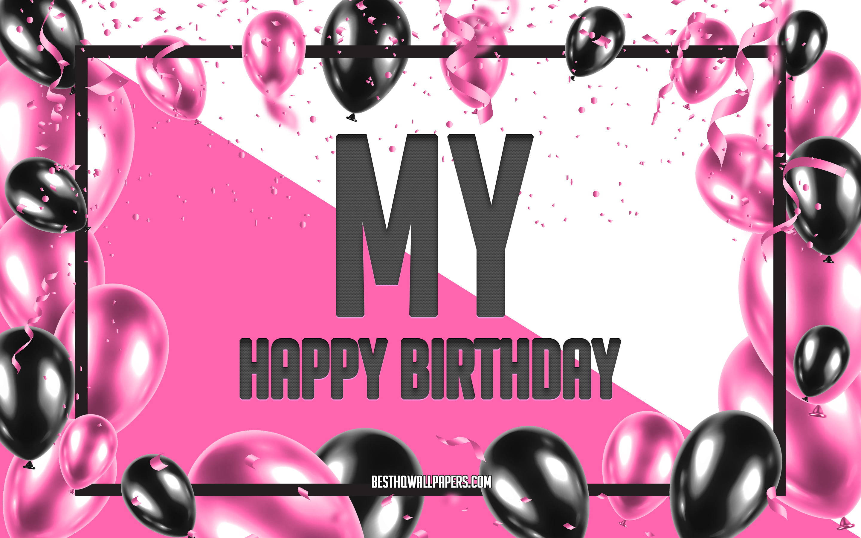 Birthday 桌布 壁紙 — 粗體黑色文字寫著「MY HAPPY BIRTHDAY」，背景為粉紅和白色對角線，周圍環繞著粉紅和黑色氣球及五彩紙屑。