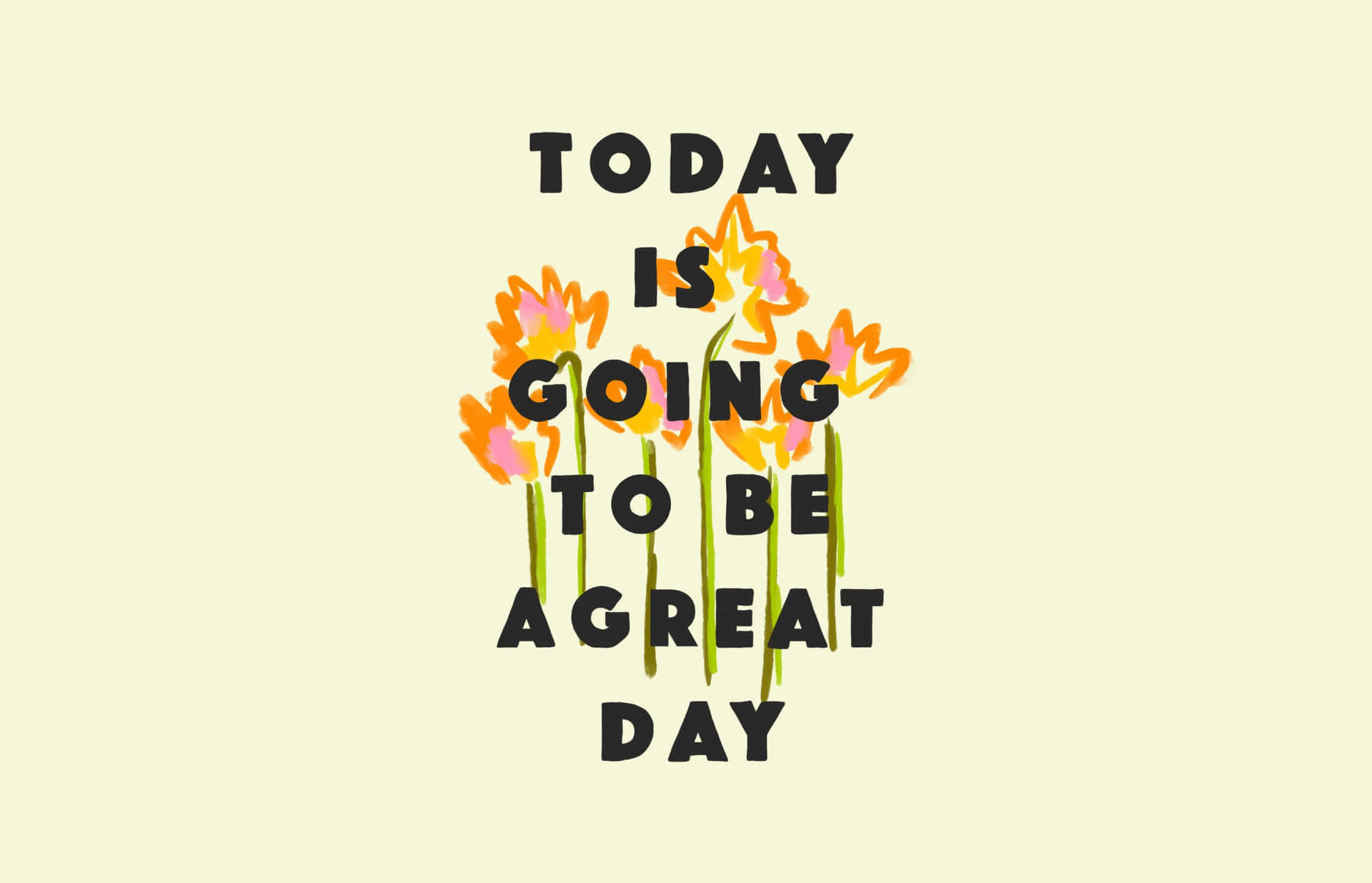  壁紙 — 粗體黑色文字寫著「TODAY IS GOING TO BE A GREAT DAY」，並有風格化的橙粉紅色花朵穿過字母生長在淡黃色背景上。