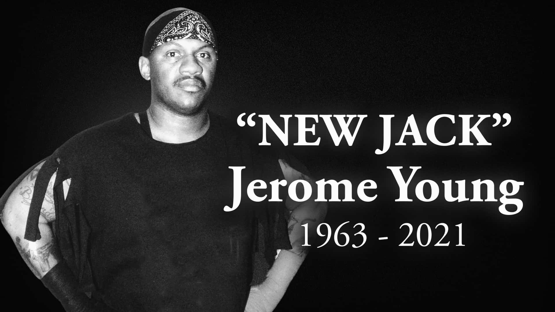 紀念紐·傑克 2021 壁紙 — Jerome Young（又名 New Jack）的黑白肖像，帶有文字疊加顯示他的名字和 1963 年至 2021 年的年份。
