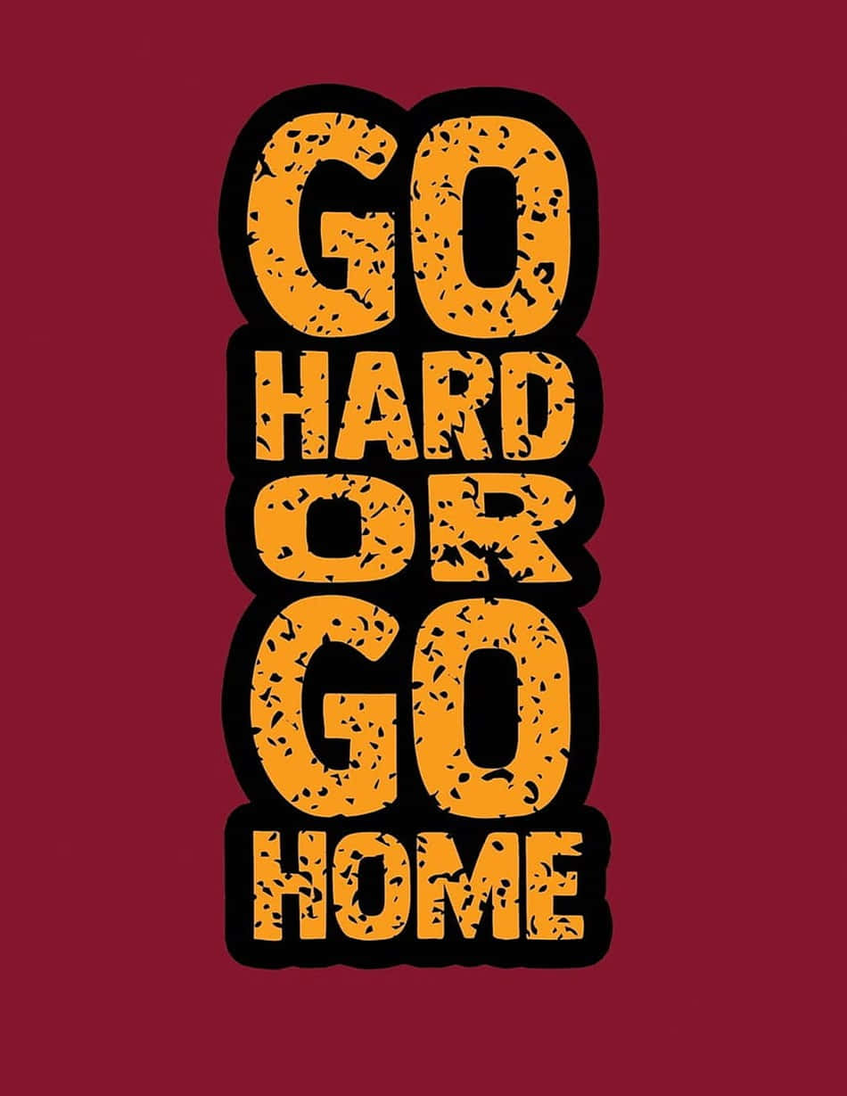 勵志名言圖形，以粗體橙色字體顯示「Go Hard or Go Home」。