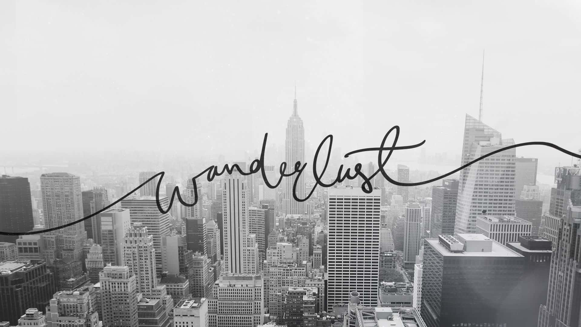 3d Travel 桌布 壁紙 — 紐約天際線的黑白城市景觀，帶有'Wanderlust'文字疊加，喚起旅行夢想。