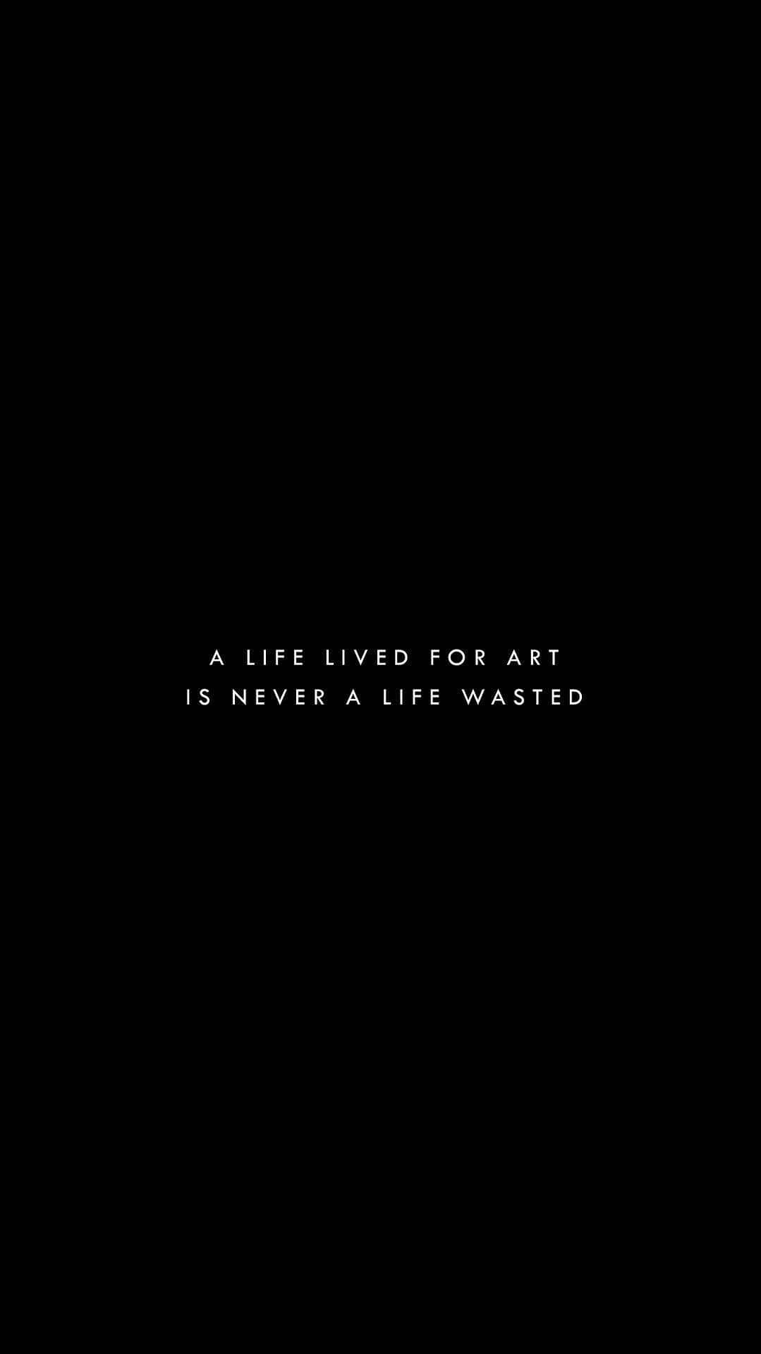 黑色電話 桌布 壁紙 — 純黑色背景上，粗體白色文字居中宣告「A LIFE LIVED FOR ART IS NEVER A LIFE WASTED」。