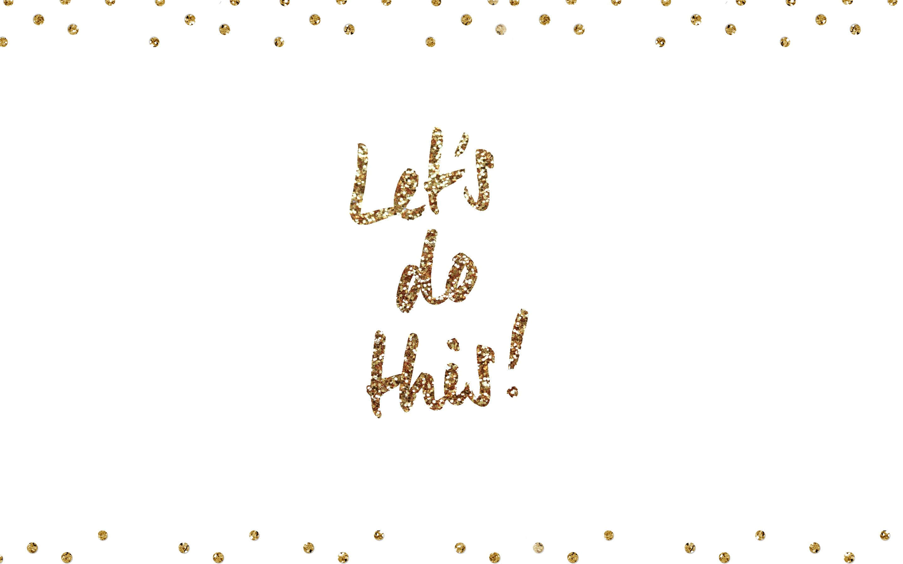 絕美金白背景 壁紙 — 金色閃光文字寫著 'Let's do this!'，周圍散落著五彩紙屑點點，背景為純白。
