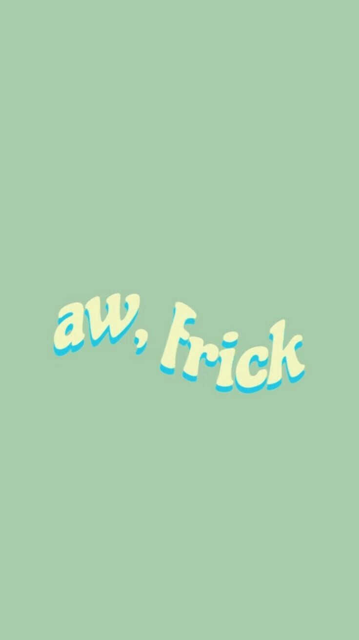 薄荷綠色背景，上面用淡黃色泡泡字體寫著「aw, frick」。