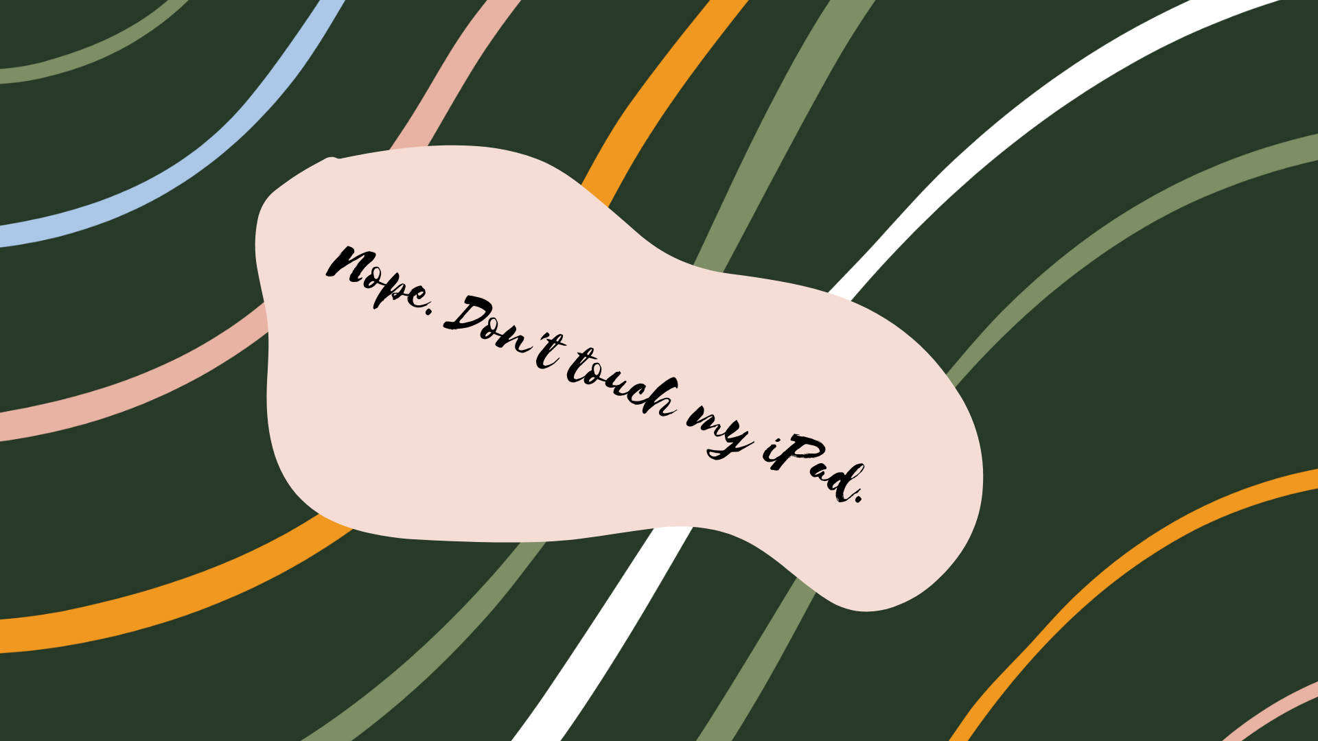 粉紅色波，上面有『Nope. Don't touch my iPad.』文字，背景係色彩繽紛嘅曲線。