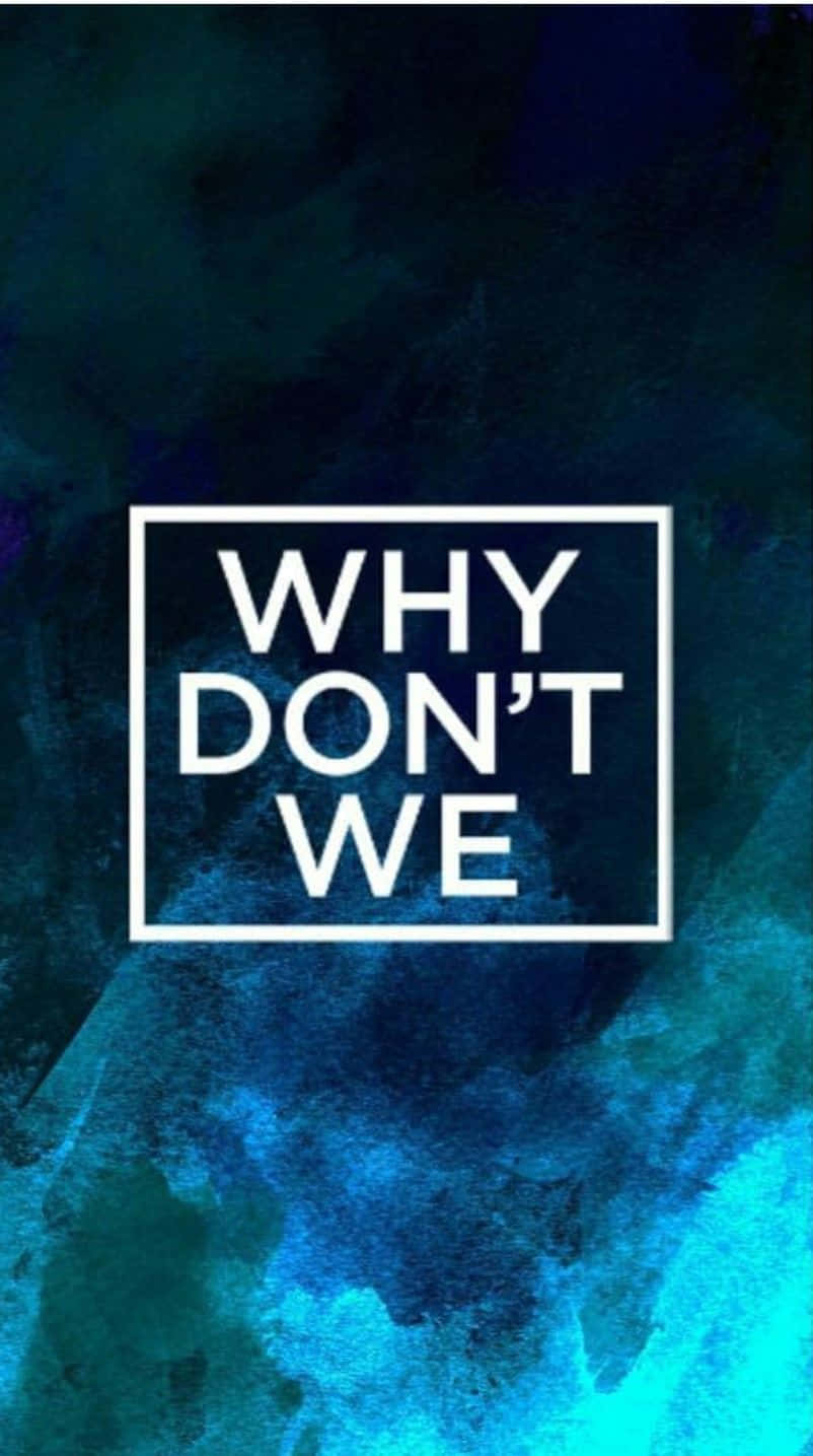 文字桌布，藍色藍綠色水彩背景上白色方框內有「WHY DON'T WE」。