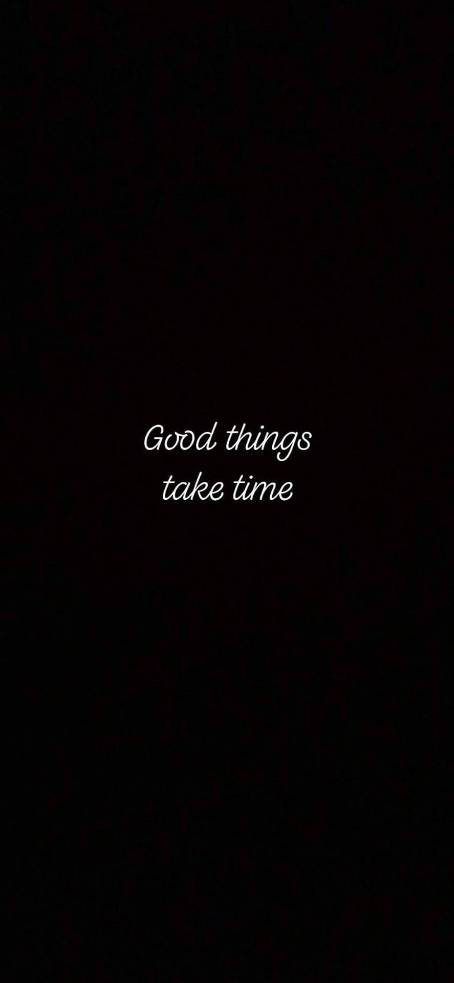 黑色背景，白色草書文字寫著「Good things take time」