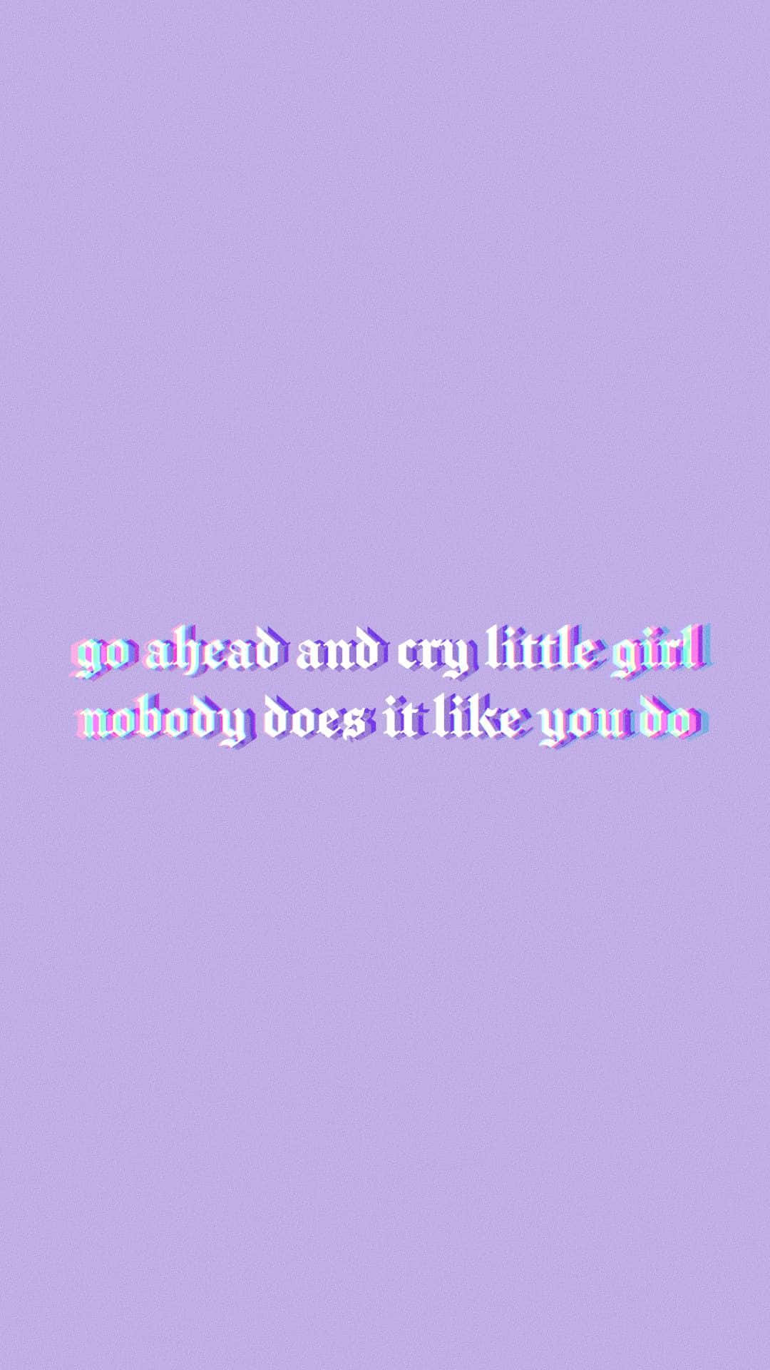 故障紫色文字寫住「go ahead and cry little girl nobody does it like you do」。