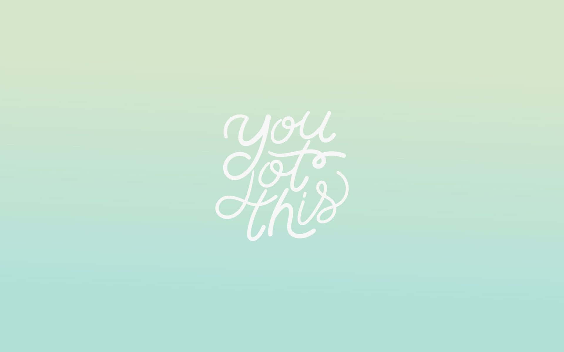 在柔和的薄荷綠色漸變背景上，以白色草書寫成的勵志短語「you got this」。