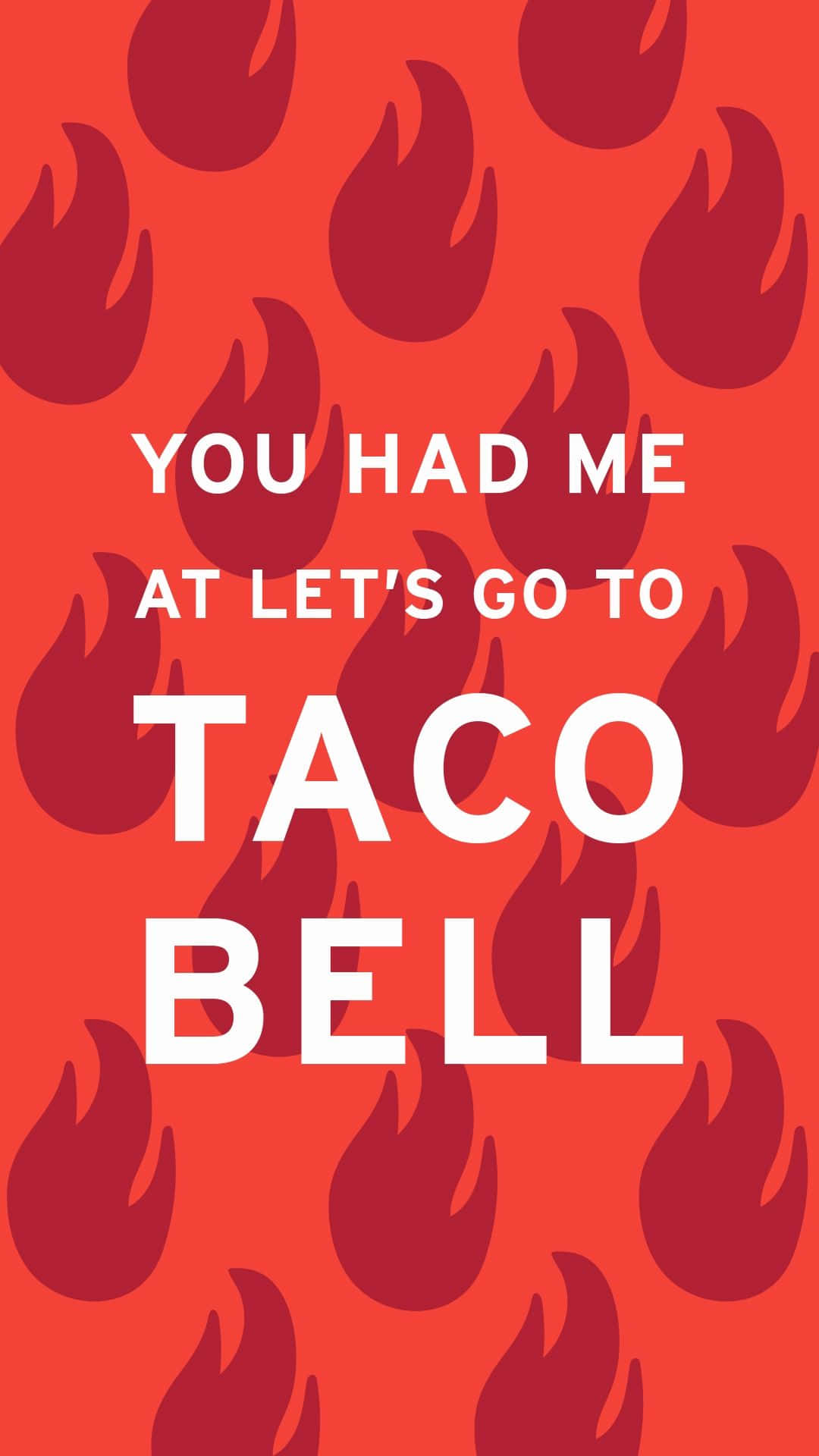 帶有火焰形狀的紅色背景和白色文字，上面寫著「You had me at let's go to Taco Bell」