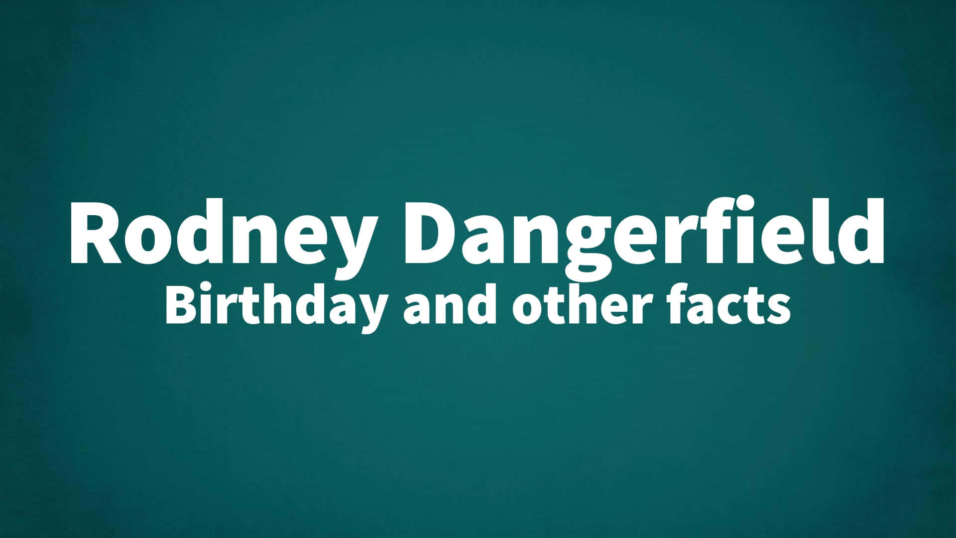 青綠色背景上有關 Rodney Dangerfield 生日事實的白色文字。