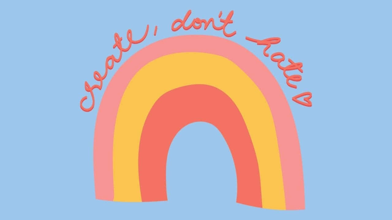一個色彩繽紛的彩虹，帶有草書體的訊息 create don't hate。