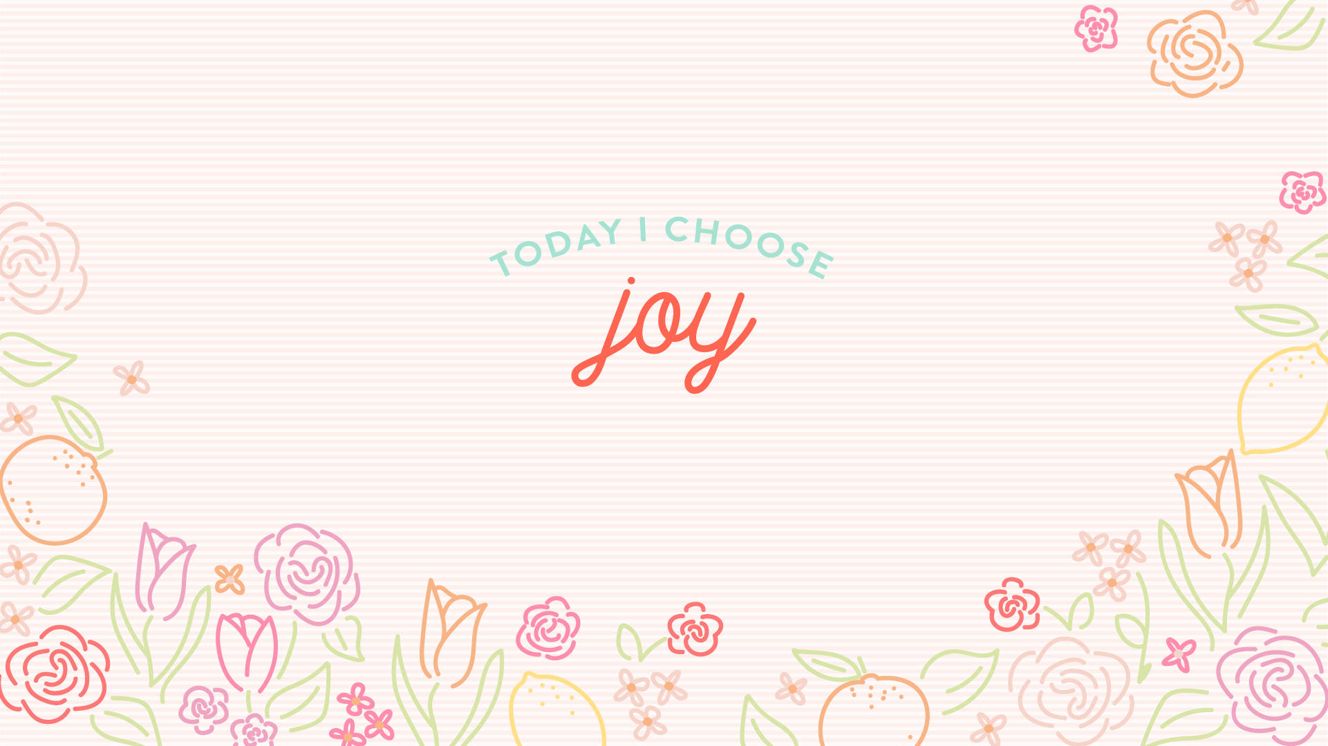 華麗花卉快樂 壁紙 — 一個歡樂的粉彩牆紙，上面有 'TODAY I CHOOSE joy' 的字句，周圍環繞著手繪的花朵和水果，採用柔和的粉紅色、橙色和綠色色調。