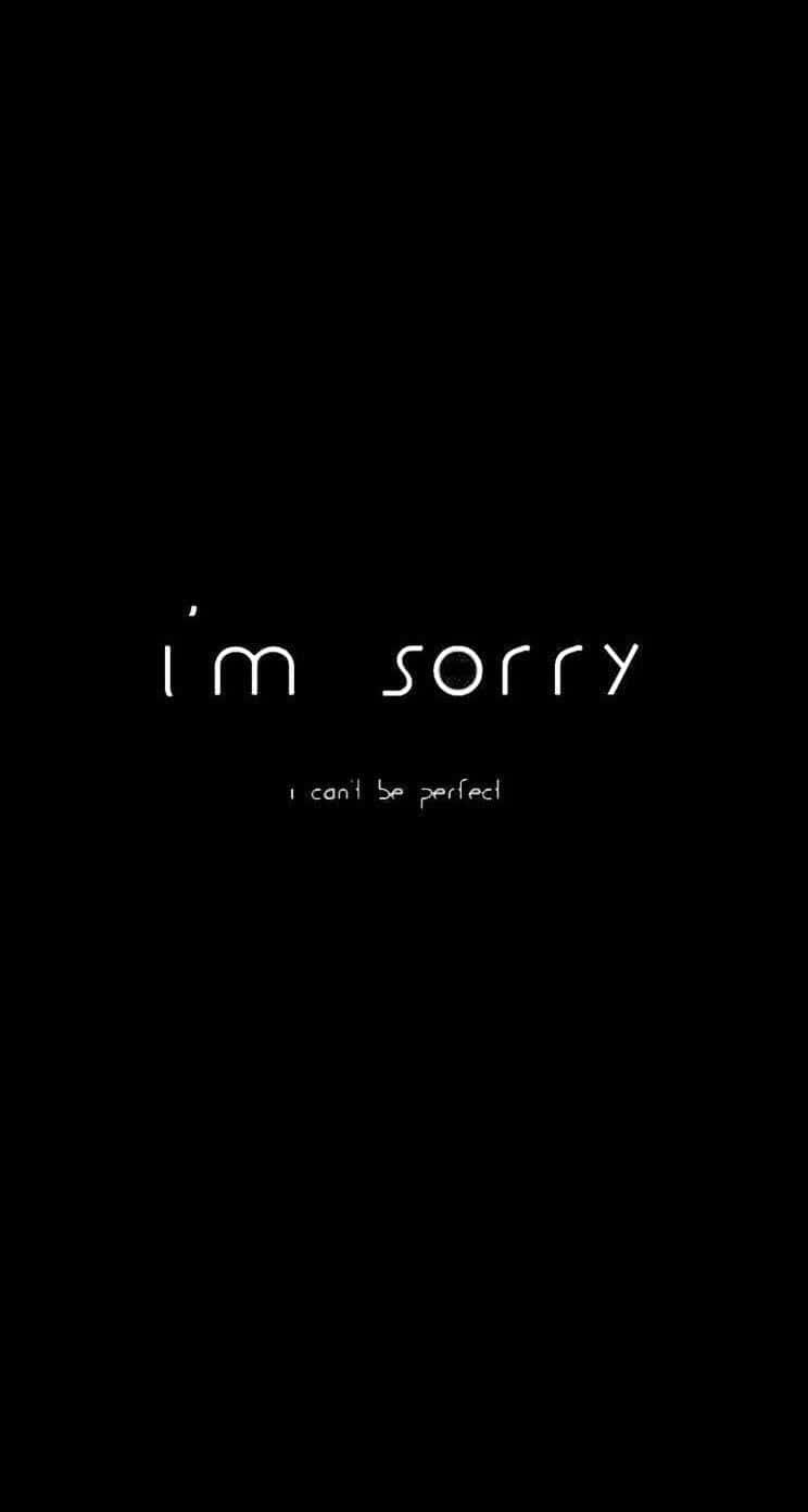 黑色背景，白色道歉文字「i'm sorry i can't be perfect」