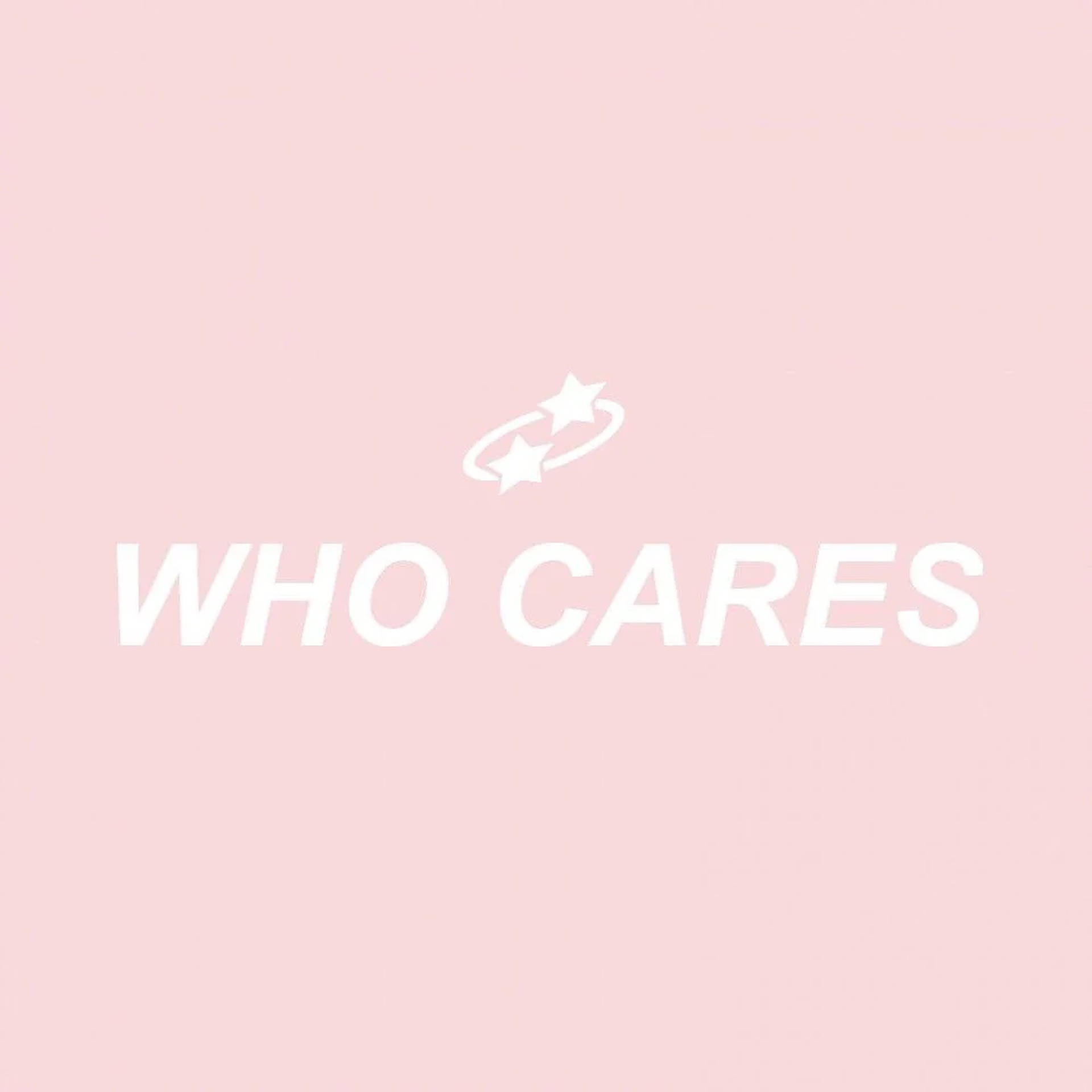 粉紅色背景，白色文字寫著 WHO CARES，上方有兩顆環繞的星星。 — 美學字眼 壁紙