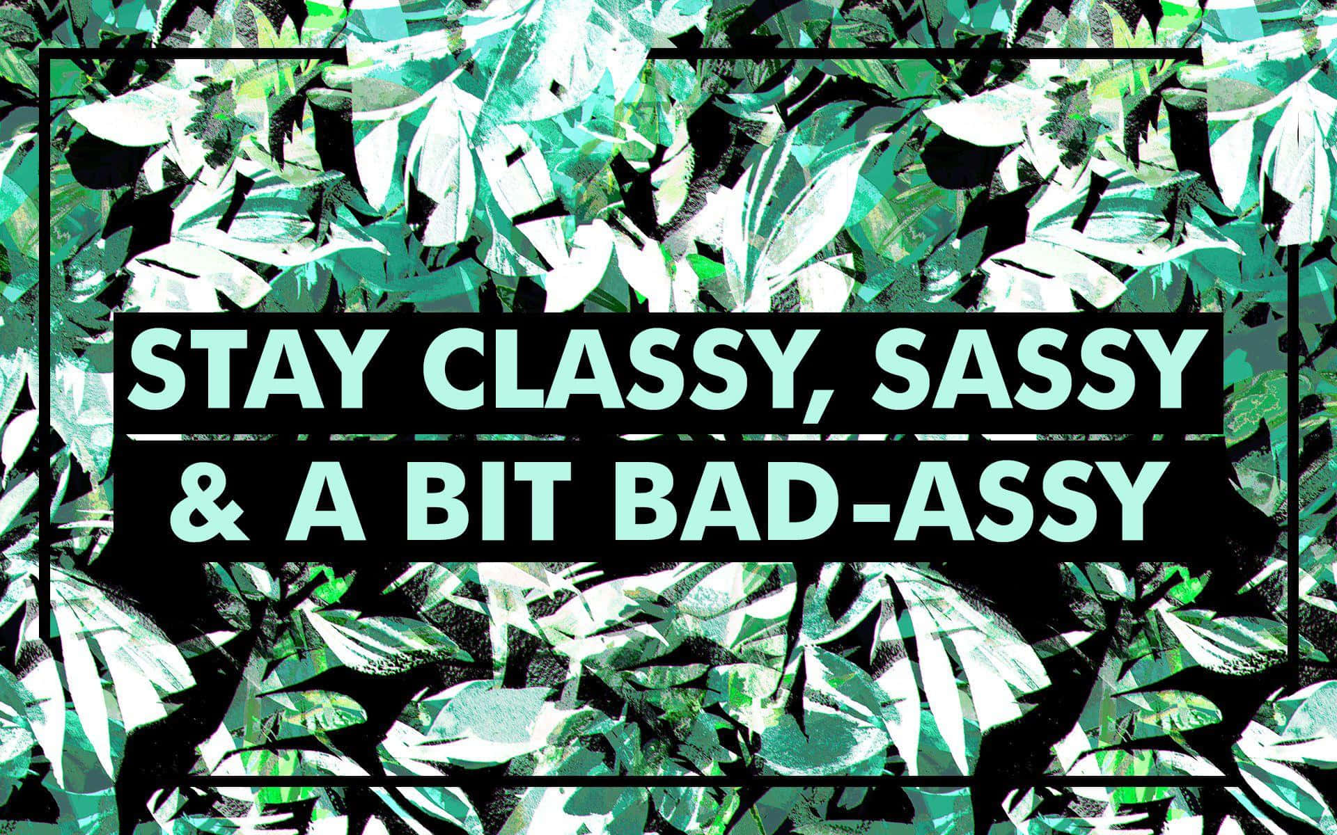 圖形設計，在葉子背景上以粗體文字寫著 stay classy sassy & a bit bad-assy。