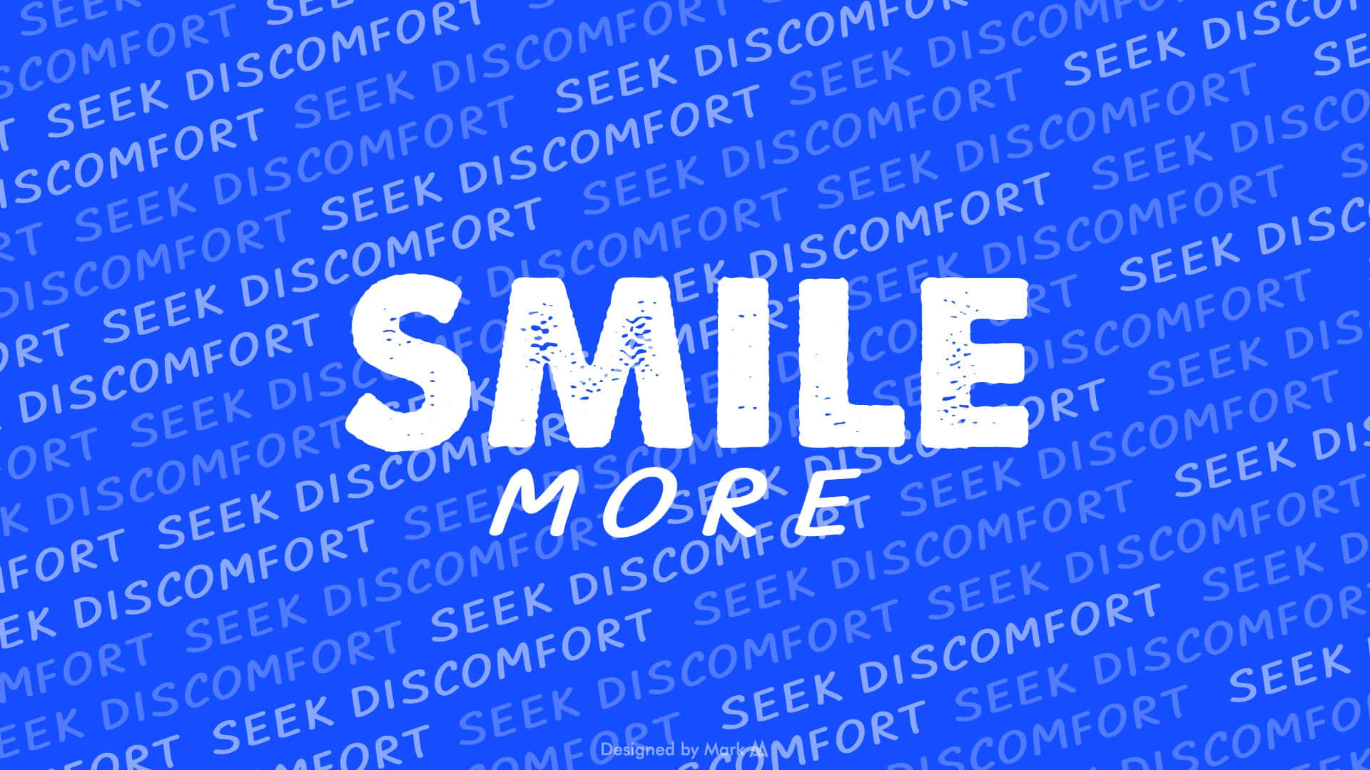 藍色背景，帶有重複文字 'SEEK DISCOMFORT' 和大型白色文字 'SMILE MORE'。