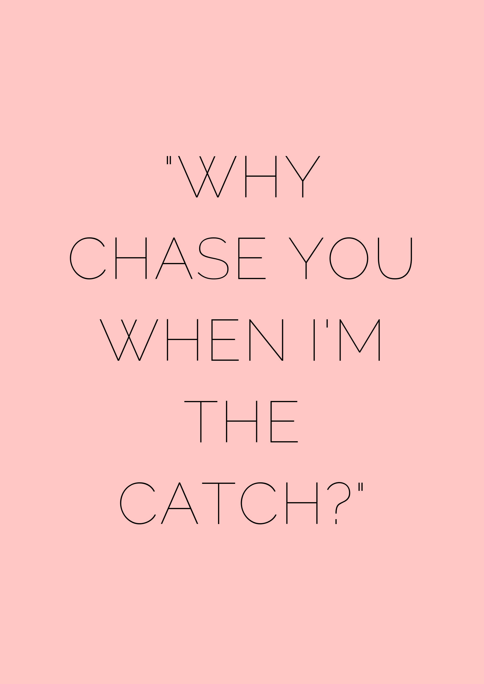 追你不如追我 狂野語錄 壁紙 — 一個簡約的粉紅色背景，上面有 'WHY CHASE YOU WHEN I'M THE CATCH?' 的細黑色輪廓文字。