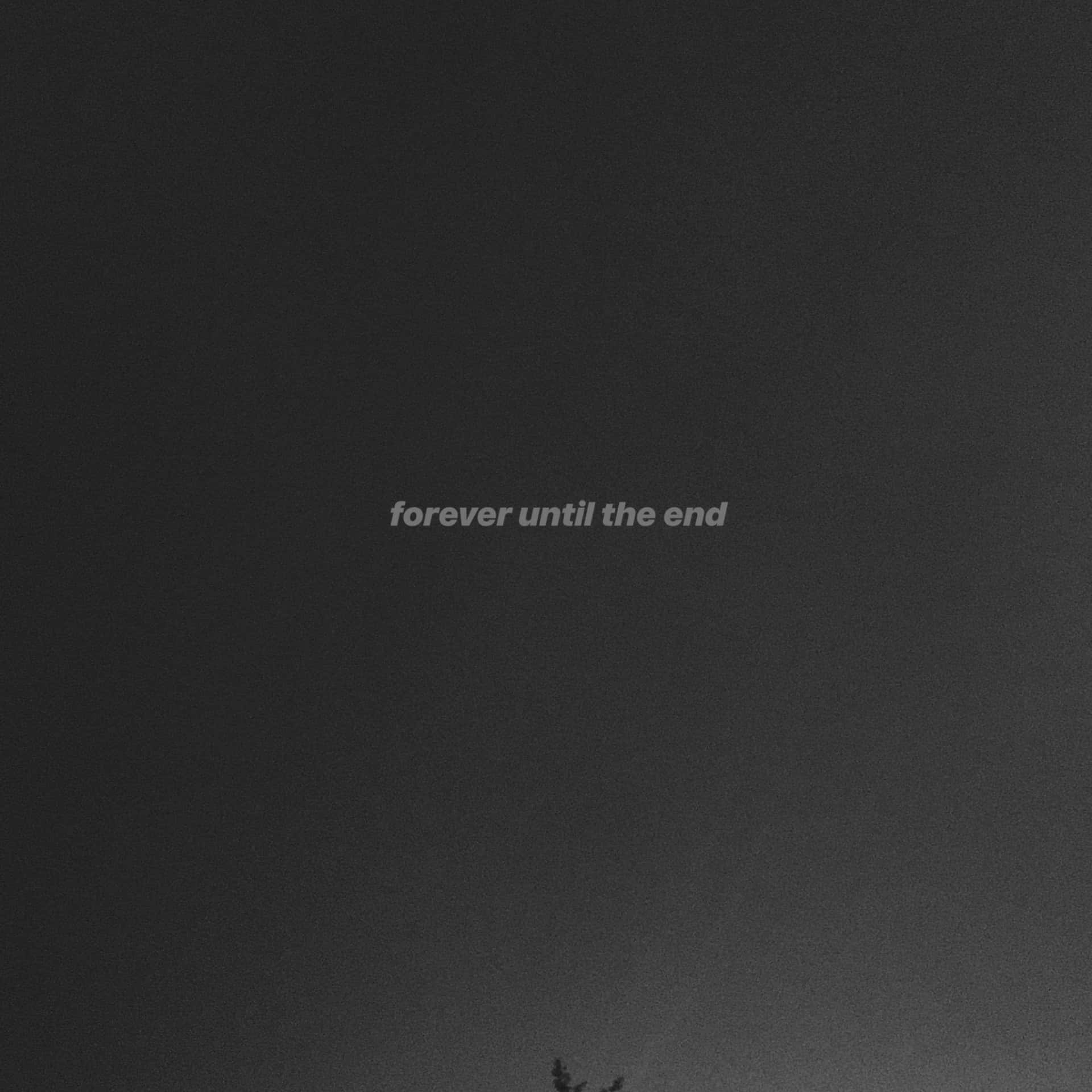文字 forever until the end 置中於深灰色紋理背景上，底部有樹木剪影。