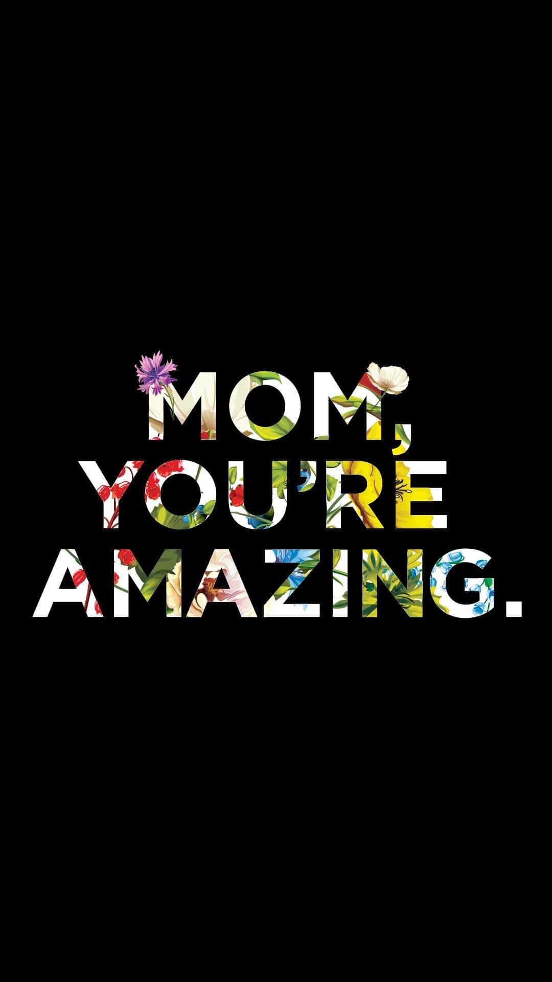 文字顯示「Mom You're Amazing」，字母內有花卉設計，背景為黑色。