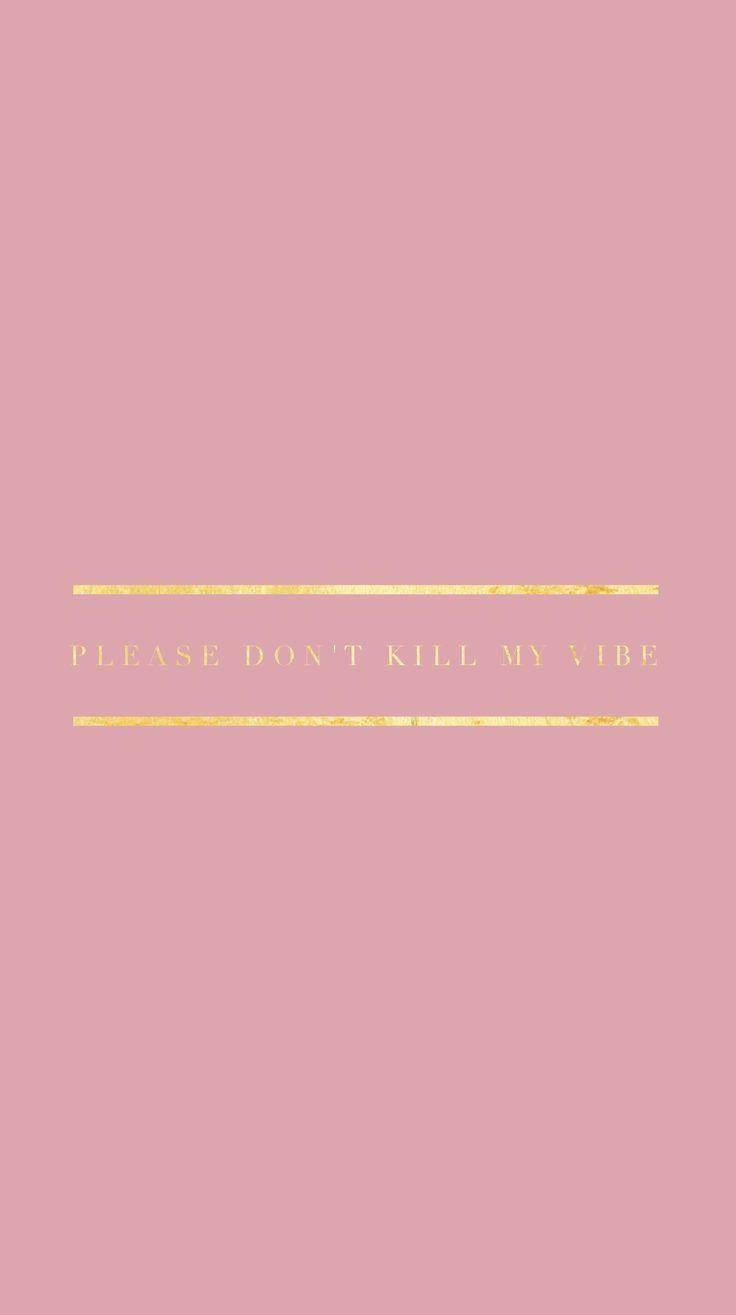粉色背景，金色文字寫著 please dont kill my vibe。