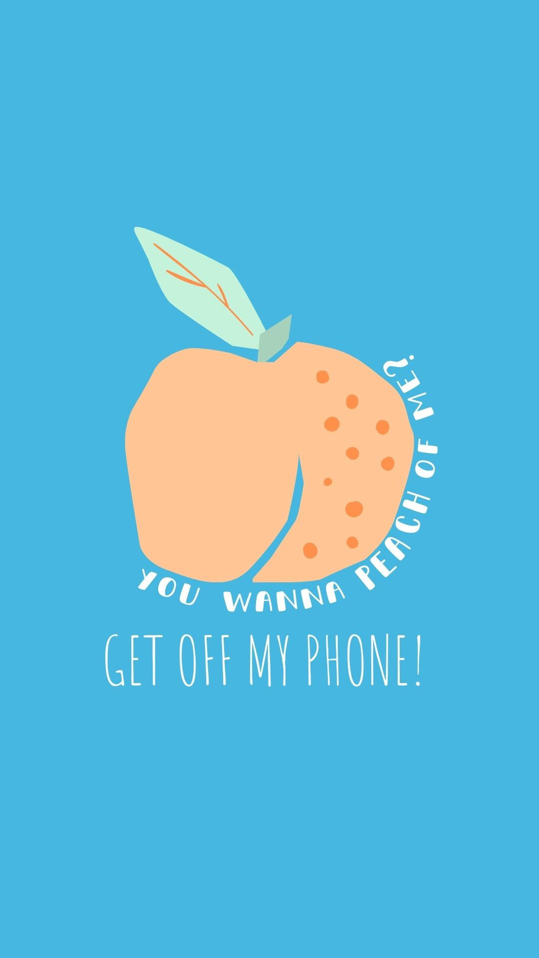 離開我的手機 桃子 壁紙 — 一個有趣的桃子插圖，上面寫著「You wanna peach of me? Get off my phone!」，背景為純藍色。