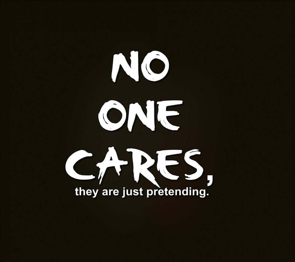 深棕色背景上的粗體白色文字寫著「NO ONE CARES, they are just pretending」。