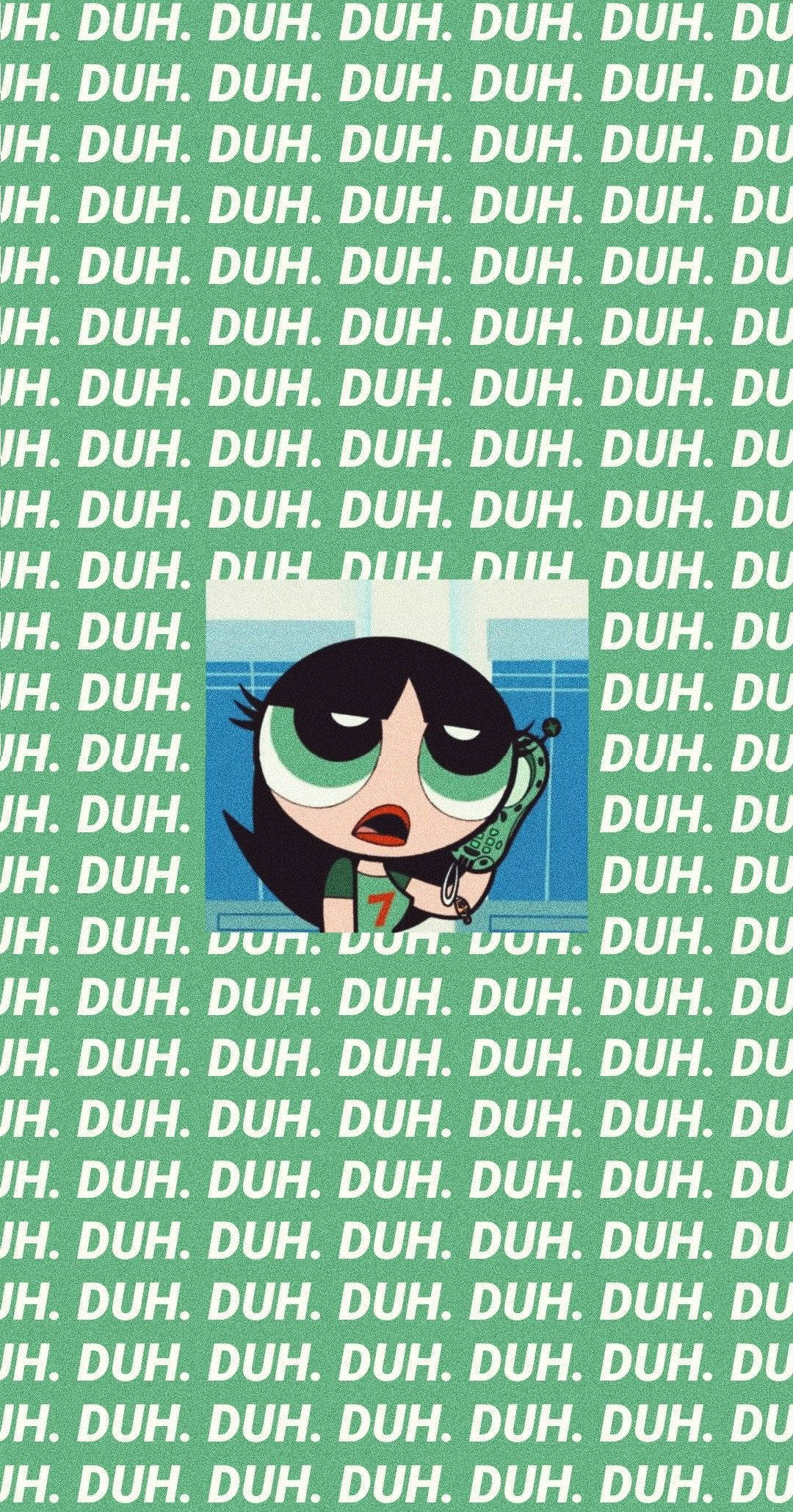 《飛天小女警》巴特庫普 DUH 壁紙 — 一個卡通女孩，有著大大的綠色眼睛，在重複「duh」一詞的綠色背景前拿著手機。