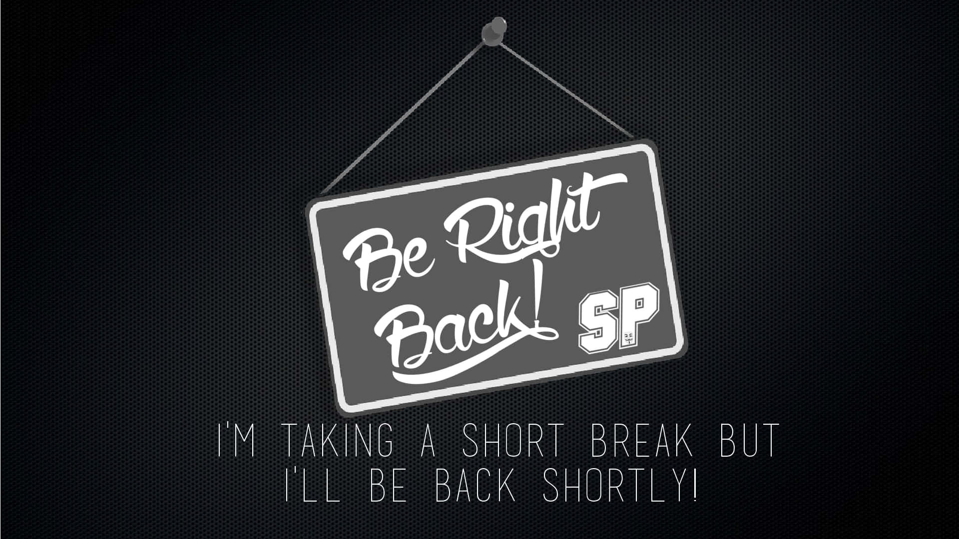 一個掛牌寫著「Be Right Back SP」，下方文字確認短暫休息。