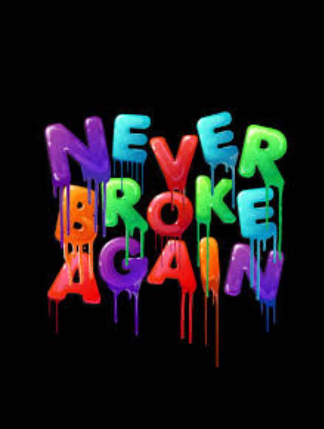 背景 桌布 壁紙 — 鮮豔的彩虹色滴落文字在純黑背景上拼出「NEVER BROKE AGAIN」。
