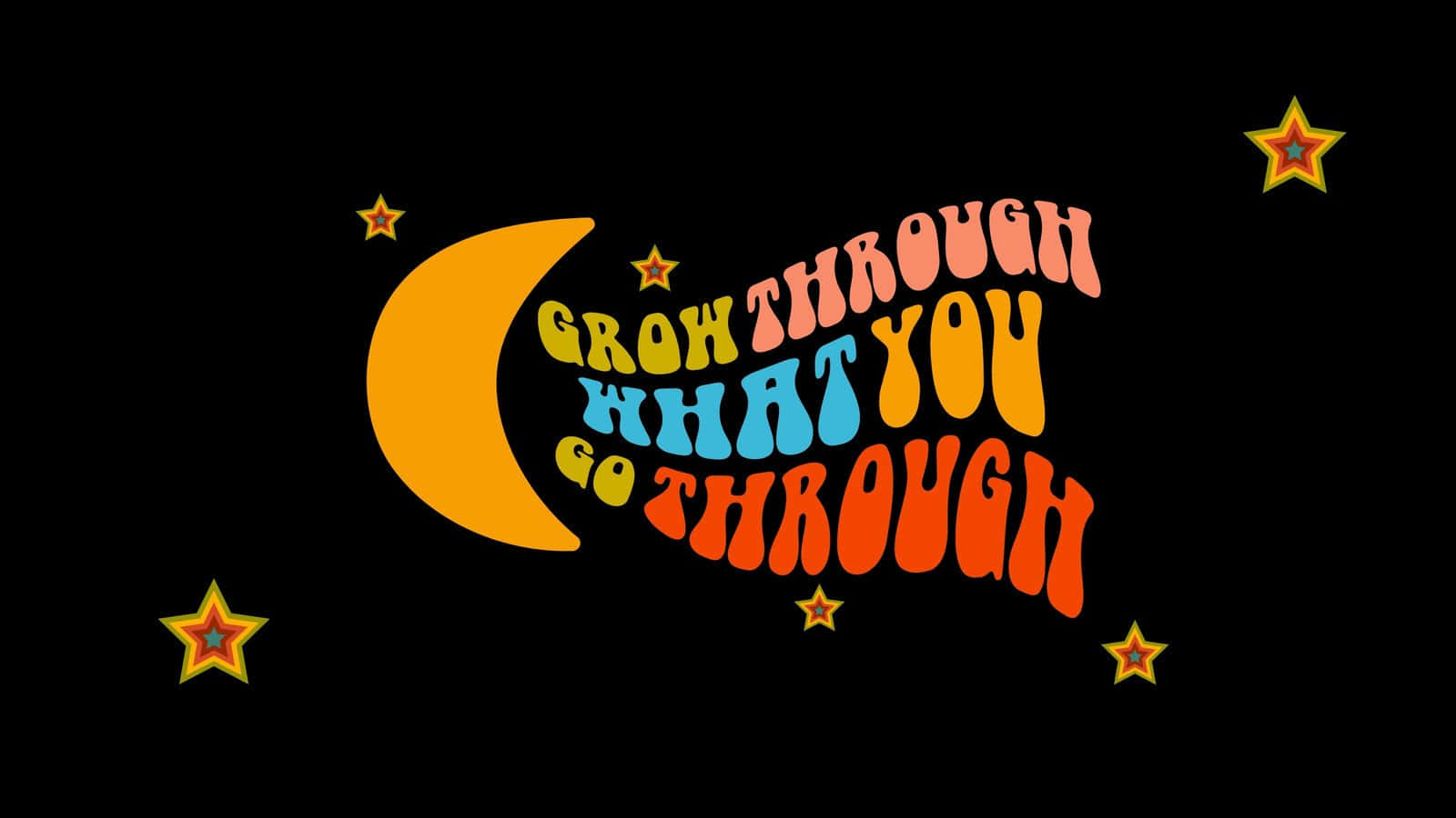 Groovy 桌布 壁紙 — 鮮豔的復古文字在黑色背景上，黃色新月和星星旁邊寫著「GROW THROUGH WHAT YOU GO THROUGH」。