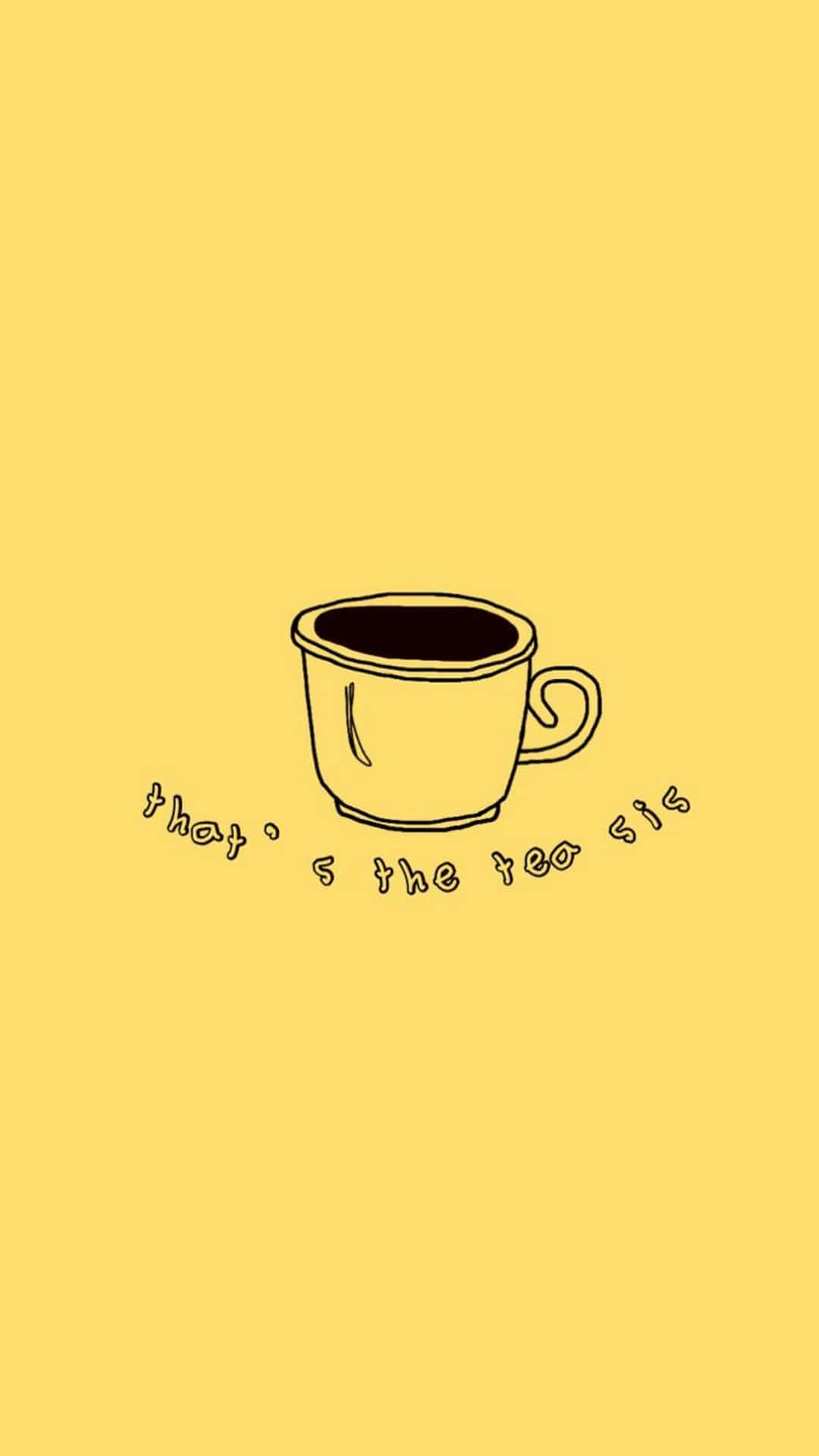 一個簡單的黃色茶杯，周圍寫有 that's the tea sis 字句。