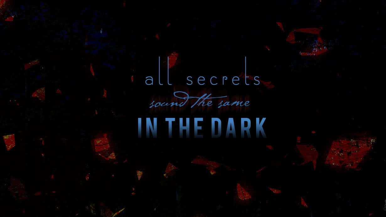 文字在深色背景上寫著 all secrets sound the same in the dark，並帶有紅色碎片。