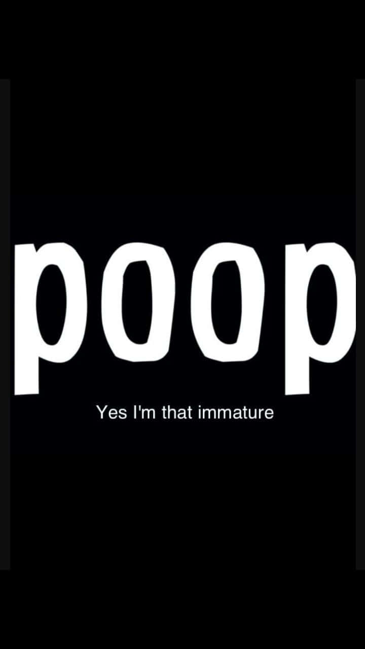 黑色背景，粗體白色文字寫著「poop」，以及較小文字「Yes I'm that immature」
