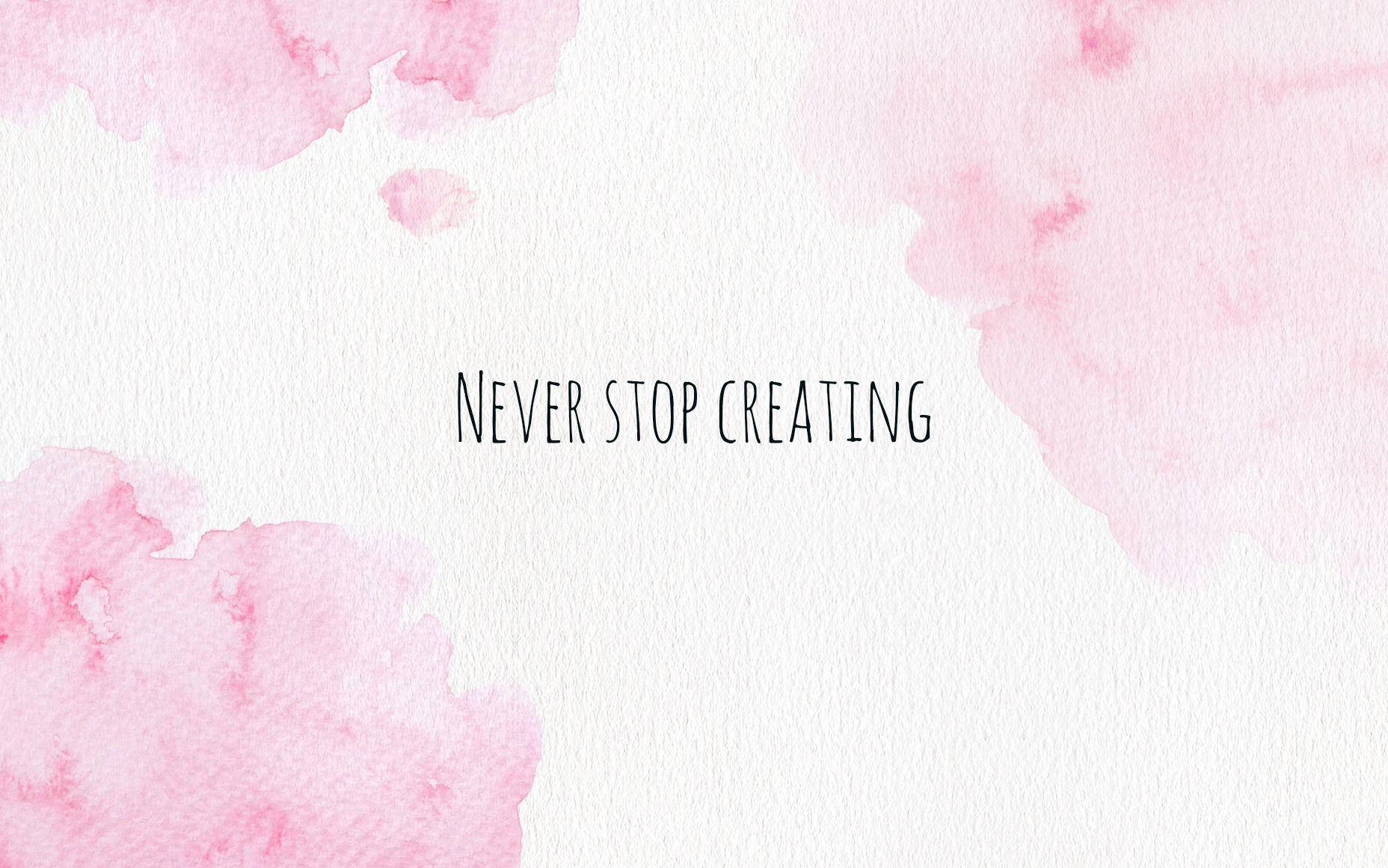 粉紅色水彩背景，文字為 never stop creating
