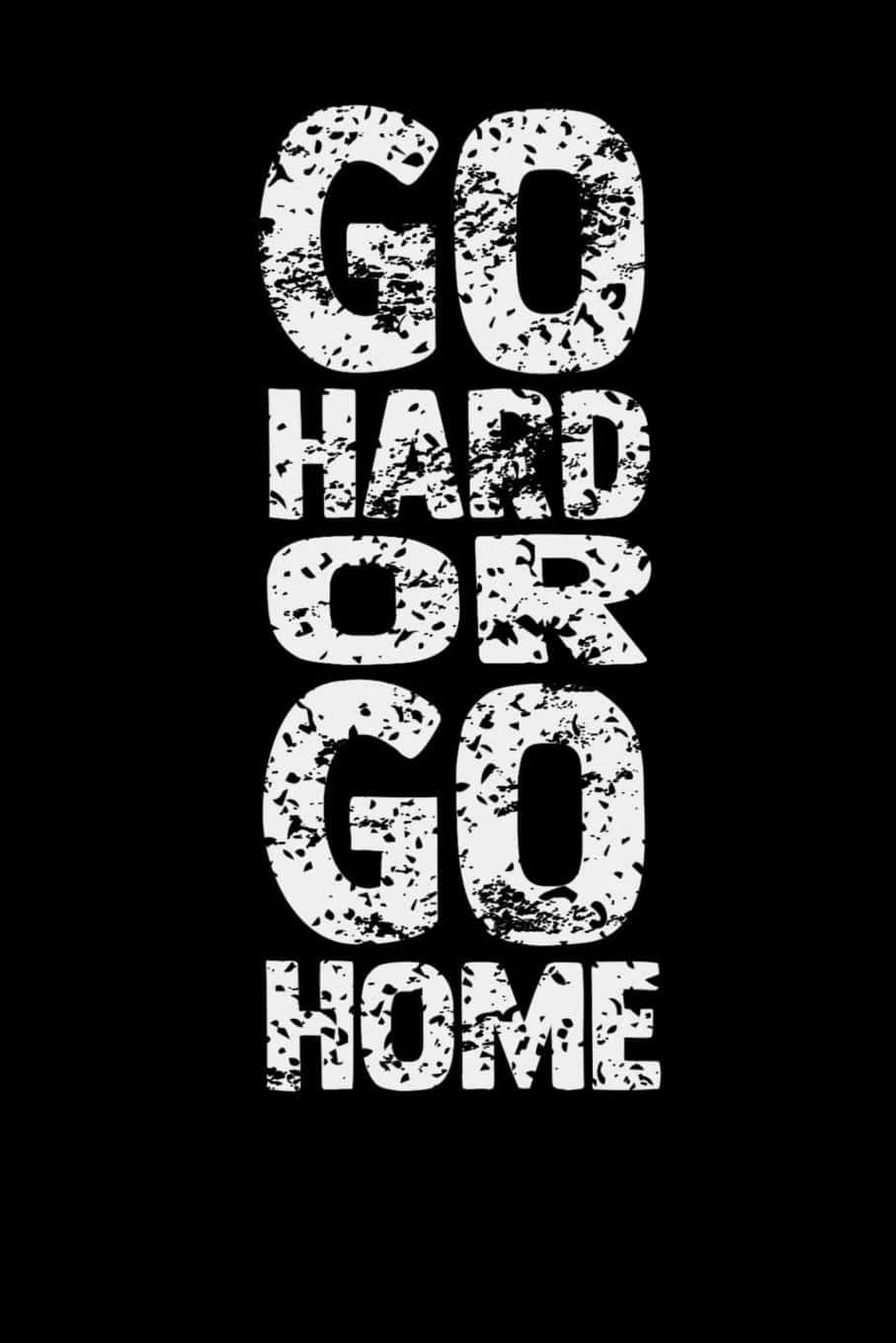 黑色背景上粗體粗糙文字寫著 go hard or go home