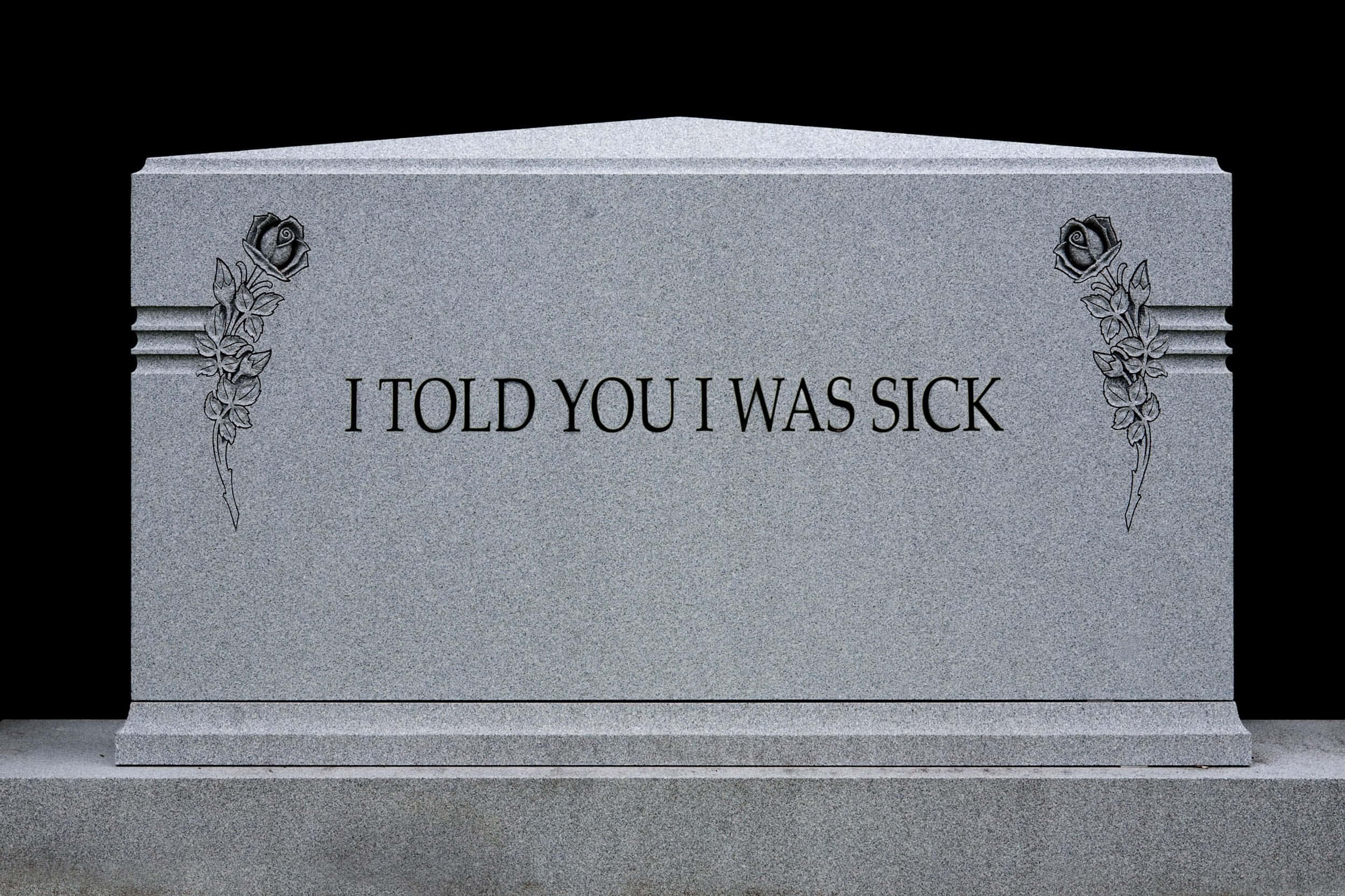 Gravestone 桌布 壁紙 — 黑色背景上，刻有玫瑰圖案和文字「I TOLD YOU I WAS SICK」的灰色花崗岩墓碑。