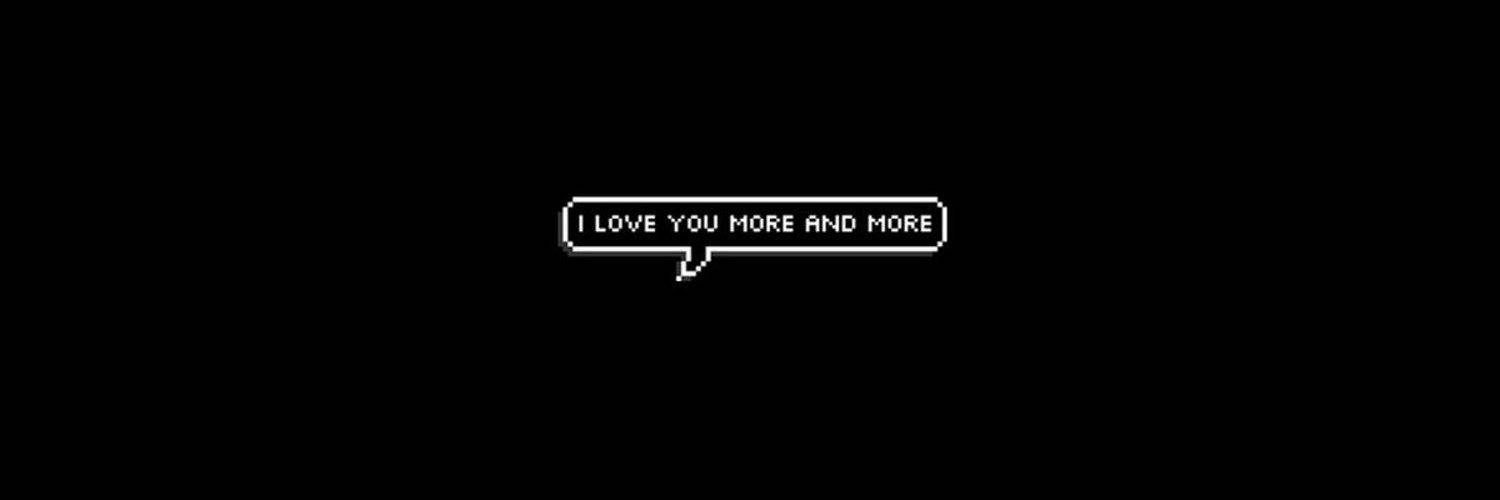 Twitter 桌布 壁紙 — 黑色背景上嘅像素化對話框用白色方塊字寫住「I LOVE YOU MORE AND MORE」。