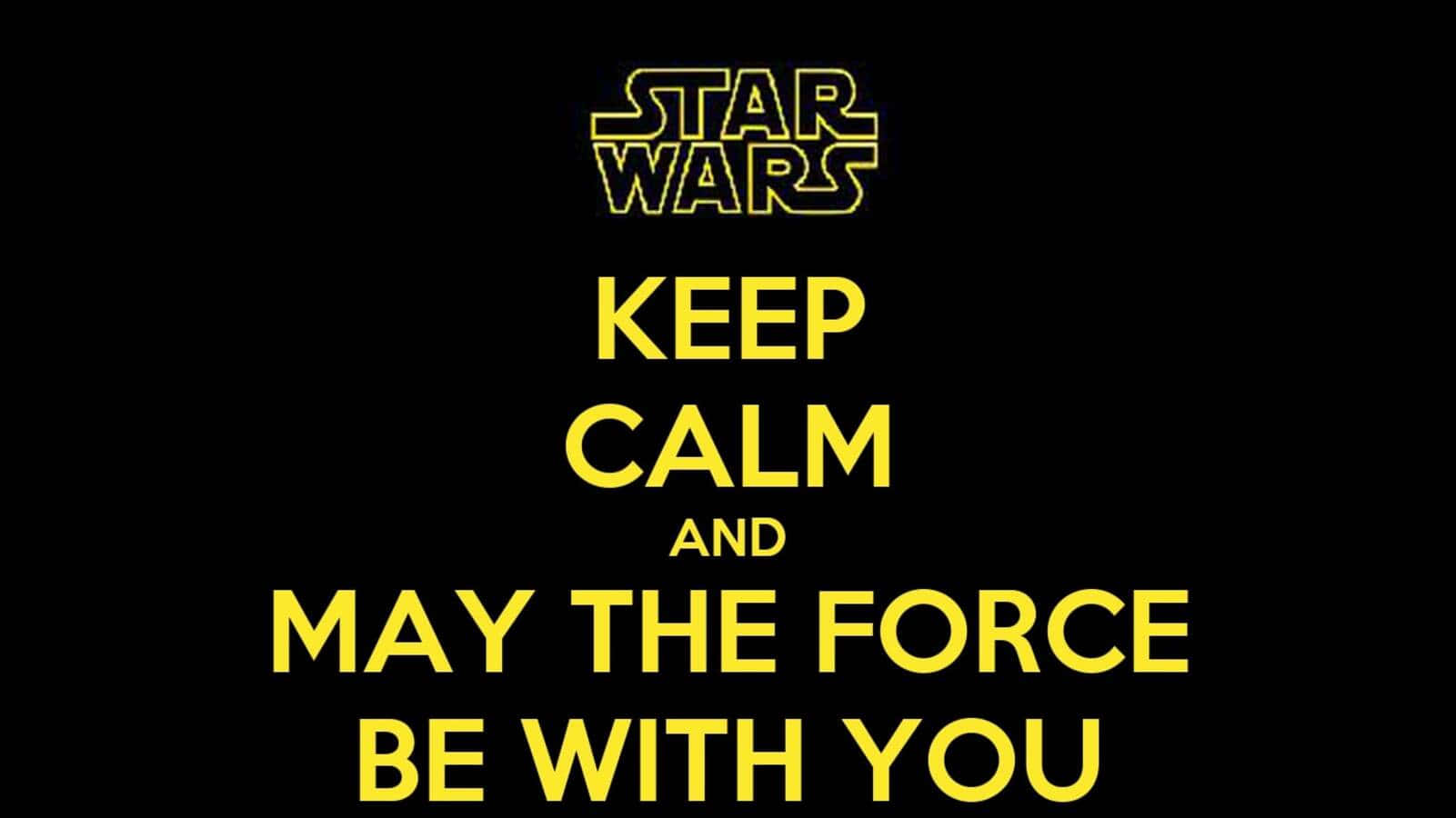 May The Force Be With You 桌布 壁紙 — 黑色背景上大膽的黃色星際大戰文字以經典海報風格寫著「Keep Calm and May the Force Be With You」。