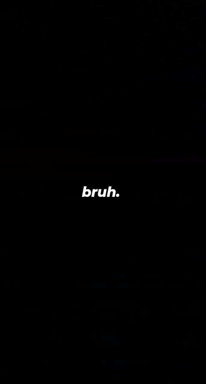 黑色背景，白色文字寫著「bruh.」
