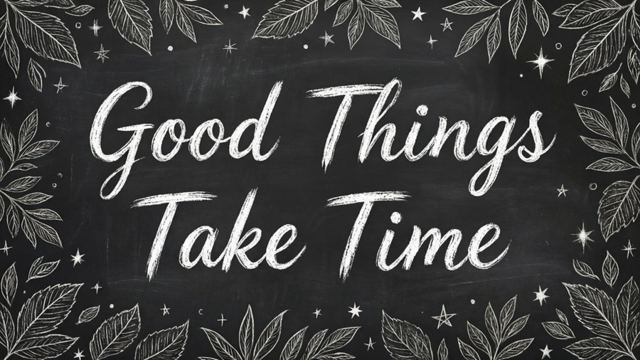A chalkboard design with the saying 'Good Things Take Time' and doodle borders.