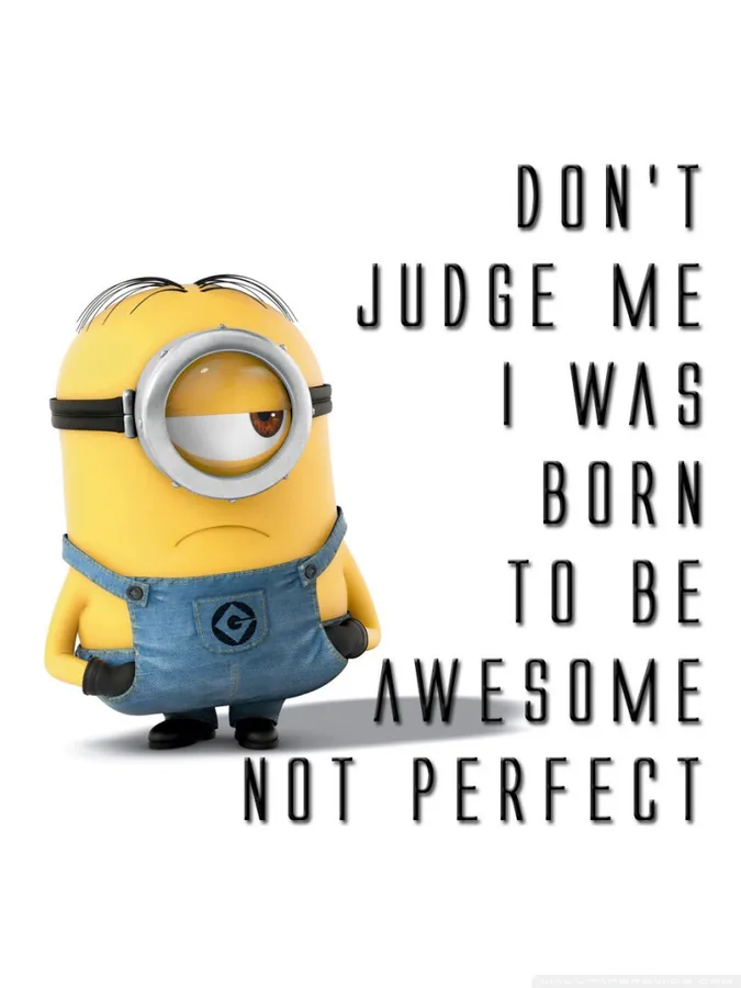 Minion角色,附有文字'Don't judge me I was born to be awesome not perfect'
