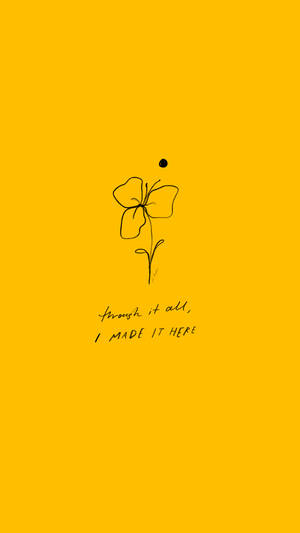 一朵簡單的黑色線條花，黃色背景上寫著「through it all I made it here」。