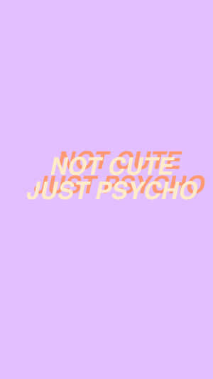 薰衣草背景上，橙色和白色層疊的文字寫著「not cute just psycho」。