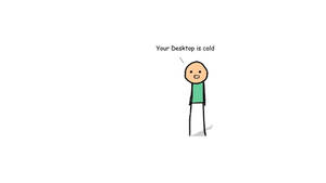 穿綠色襯衫的火柴人在白色背景上說「Your Desktop is cold」。