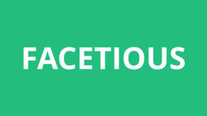 綠色背景上以白色粗體字母顯示的單詞 FACETIOUS。