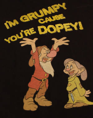 Grumpy和Dopey卡通角色，文字我脾氣差因為你係Dopey
