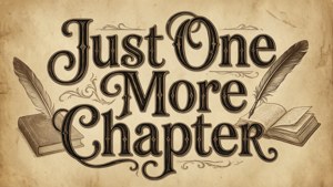 復古書籍插圖，帶有羽毛筆和華麗文字「Just One More Chapter」