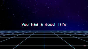 故障文字在星空下的發光網格上顯示 'You had a good life'。