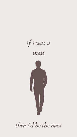 男士行走剪影，文字為 if i was a man then i'd be the man。